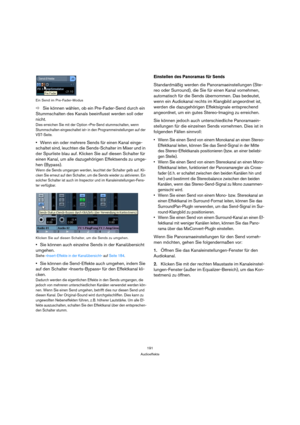 Page 191191
Audioeffekte Ein Send im Pre-Fader-Modus
ÖSie können wählen, ob ein Pre-Fader-Send durch ein 
Stummschalten des Kanals beeinflusst werden soll oder 
nicht.
Dies erreichen Sie mit der Option »Pre-Send stummschalten, wenn 
Stummschalten eingeschaltet ist« in den Programmeinstellungen auf der 
VST-Seite.
Wenn ein oder mehrere Sends für einen Kanal einge-
schaltet sind, leuchten die Sends-Schalter im Mixer und in 
der Spurliste blau auf. Klicken Sie auf diesen Schalter für 
einen Kanal, um alle...