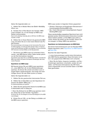 Page 207207
VST-Instrumente und Instrumentenspuren
Gehen Sie folgendermaßen vor:
1.Wählen Sie im Medien-Menü den Befehl »MediaBay 
öffnen« aus.
2.Schalten Sie im Filter-Bereich den Schalter »MIDI-
Loops anzeigen« ein, um die Anzeige auf MIDI-Loop-
Dateien einzuschränken.
Das ist nicht unbedingt notwendig, aber es hilft Ihnen, Ihre MIDI-Loops 
schneller zu finden. 
3.Wählen Sie im Viewer-Bereich die gewünschte MIDI-
Loop und ziehen Sie sie in einen leeren Bereich des Pro-
jekt-Fensters. 
Eine Instrumentenspur...