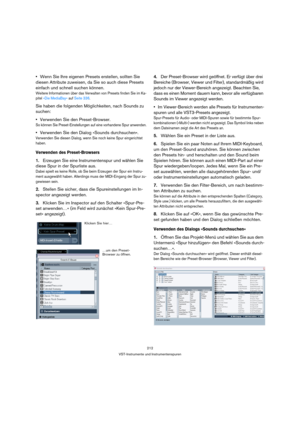 Page 212212
VST-Instrumente und Instrumentenspuren
Wenn Sie Ihre eigenen Presets erstellen, sollten Sie 
diesen Attribute zuweisen, da Sie so auch diese Presets 
einfach und schnell suchen können.
Weitere Informationen über das Verwalten von Presets finden Sie im Ka-
pitel »Die MediaBay« auf Seite 336.
Sie haben die folgenden Möglichkeiten, nach Sounds zu 
suchen:
Verwenden Sie den Preset-Browser.
So können Sie Preset-Einstellungen auf eine vorhandene Spur anwenden.
Verwenden Sie den Dialog »Sounds...