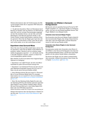 Page 226226
Surround-Sound
Weitere Informationen über die Funktionsweise des Mix-
convert-PlugIns finden Sie im separaten PDF-Dokument 
»PlugIn-Referenz«.
ÖEs gibt eine Ausnahme. Wenn ein Stereokanal durch 
Routing von Kanälen oder Aux-Sends an ein Monoziel ge-
leitet wird, wird ein normaler Panoramaregler angezeigt, 
mit dem Sie einstellen können, wie der linke und rechte 
Stereokanal in das Monoziel gemischt werden. In der 
Center-Position werden beide Kanäle zu gleichen Antei-
len gemischt. Wenn Sie den...