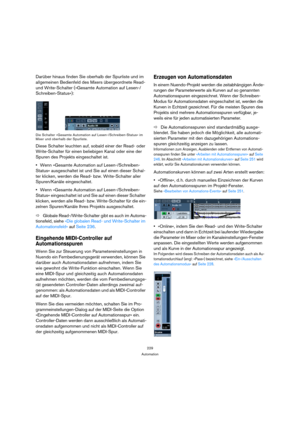 Page 229229
Automation
Darüber hinaus finden Sie oberhalb der Spurliste und im 
allgemeinen Bedienfeld des Mixers übergeordnete Read- 
und Write-Schalter (»Gesamte Automation auf Lesen-/
Schreiben-Status«):
Die Schalter »Gesamte Automation auf Lesen-/Schreiben-Status« im 
Mixer und oberhalb der Spurliste.
Diese Schalter leuchten auf, sobald einer der Read- oder 
Write-Schalter für einen beliebigen Kanal oder eine der 
Spuren des Projekts eingeschaltet ist.
Wenn »Gesamte Automation auf Lesen-/Schreiben-
Status«...