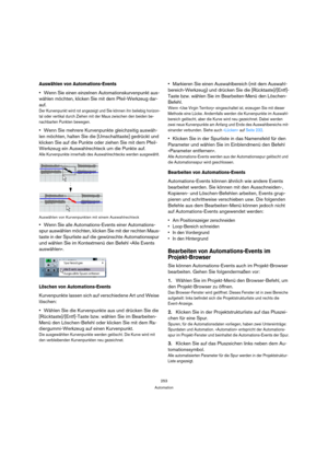 Page 253253
Automation
Auswählen von Automations-Events
Wenn Sie einen einzelnen Automationskurvenpunkt aus-
wählen möchten, klicken Sie mit dem Pfeil-Werkzeug dar-
auf.
Der Kurvenpunkt wird rot angezeigt und Sie können ihn beliebig horizon-
tal oder vertikal durch Ziehen mit der Maus zwischen den beiden be-
nachbarten Punkten bewegen.
Wenn Sie mehrere Kurvenpunkte gleichzeitig auswäh-
len möchten, halten Sie die [Umschalttaste] gedrückt und 
klicken Sie auf die Punkte oder ziehen Sie mit dem Pfeil-
Werkzeug ein...