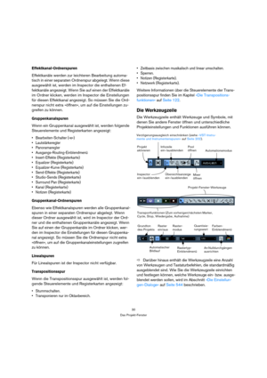 Page 3030
Das Projekt-Fenster
Effektkanal-Ordnerspuren
Effektkanäle werden zur leichteren Bearbeitung automa-
tisch in einer separaten Ordnerspur abgelegt. Wenn diese 
ausgewählt ist, werden im Inspector die enthaltenen Ef-
fektkanäle angezeigt. Wenn Sie auf einen der Effektkanäle 
im Ordner klicken, werden im Inspector die Einstellungen 
für diesen Effektkanal angezeigt. So müssen Sie die Ord-
nerspur nicht extra »öffnen«, um auf die Einstellungen zu-
greifen zu können.
Gruppenkanalspuren
Wenn ein Gruppenkanal...