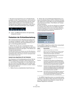 Page 308308
Der Sample-Editor
Sie können das Audio-Event auch im Projekt-Fenster 
auswählen und den Transpositionswert in der Infozeile än-
dern. Bei dieser Vorgehensweise können Sie die ausge-
wählten Audio-Events auch in Cent-Schritten (einem 
Hundertstel eines Halbtons) transponieren, indem Sie ei-
nen Wert im Feinstimmung-Feld ganz rechts eingeben.
Festsetzen der Echtzeitbearbeitung
Alle in Echtzeit berechneten Bearbeitungsvorgänge kön-
nen jederzeit »festgesetzt« werden. Dieses Vorgehen hat 
zwei Vorteile:...
