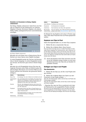 Page 322322
Der Pool
Einstellen von Parametern im Dialog »Objekte 
umbenennen«
Der Dialog »Objekte umbenennen« bietet Ihnen eine Viel-
zahl von Optionen für das Umbenennen von mehreren 
Objekten in Nuendo. Sie können Objekten z. B. einfache 
Präfixe, Suffixe, aufsteigende Nummern sowie Zeitstempel 
hinzufügen.
Der Dialog »Objekte umbenennen«
Mit jedem der acht Felder links im Dialog können Sie ein 
Element zum neuen Namen eines Objekts hinzufügen. 
Im ersten Eingabefeld werden der Text bzw. die Nummern 
links im...