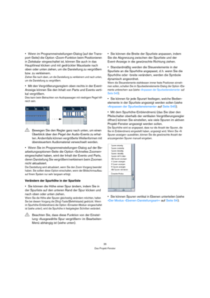 Page 3535
Das Projekt-Fenster
Wenn im Programmeinstellungen-Dialog (auf der Trans-
port-Seite) die Option »Zoom-Funktion beim Positionieren 
in Zeitskala« eingeschaltet ist, können Sie auch in das 
Hauptlineal klicken und mit gedrückter Maustaste nach 
oben oder unten ziehen, um die Darstellung zu vergrößern 
bzw. zu verkleinern.
Ziehen Sie nach oben, um die Darstellung zu verkleinern und nach unten, 
um die Darstellung zu vergrößern.
Mit den Vergrößerungsreglern oben rechts in der Event-
Anzeige können Sie den...