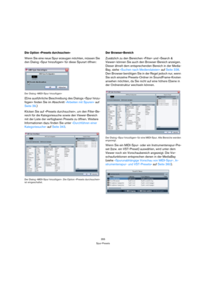 Page 355355
Spur-Presets
Die Option »Presets durchsuchen«
Wenn Sie eine neue Spur erzeugen möchten, müssen Sie 
den Dialog »Spur hinzufügen« für diese Spurart öffnen:
Der Dialog »MIDI-Spur hinzufügen«
(Eine ausführliche Beschreibung des Dialogs »Spur hinzu-
fügen« finden Sie im Abschnitt »Arbeiten mit Spuren« auf 
Seite 39.)
Klicken Sie auf »Presets durchsuchen«, um den Filter-Be-
reich für die Kategoriesuche sowie den Viewer-Bereich 
mit der Liste der verfügbaren Presets zu öffnen. Weitere 
Informationen dazu...