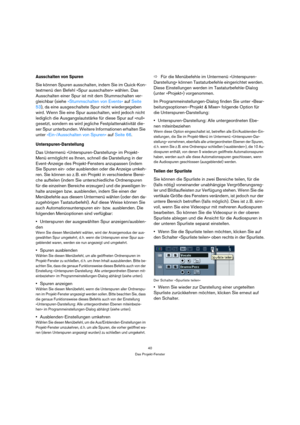 Page 4040
Das Projekt-Fenster
Ausschalten von Spuren
Sie können Spuren ausschalten, indem Sie im Quick-Kon-
textmenü den Befehl »Spur ausschalten« wählen. Das 
Ausschalten einer Spur ist mit dem Stummschalten ver-
gleichbar (siehe »Stummschalten von Events« auf Seite 
53), da eine ausgeschaltete Spur nicht wiedergegeben 
wird. Wenn Sie eine Spur ausschalten, wird jedoch nicht 
lediglich die Ausgangslautstärke für diese Spur auf »null« 
gesetzt, sondern es wird jegliche Festplattenaktivität die-
ser Spur...