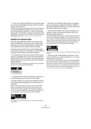 Page 392392
Die MIDI-Editoren
ÖWenn der im Editor geöffnete Part eine virtuelle Kopie 
ist, wirkt sich die Bearbeitung auf alle weiteren virtuellen 
Kopien dieses Parts aus.
Sie können eine virtuelle Kopie erzeugen, indem Sie einen Part mit gedrück-
ter [Alt]-Taste/[Wahltaste]-[Umschalttaste] an eine neue Position ziehen 
oder indem Sie den Befehl »Wiederholen…« wählen und im angezeigten 
Dialog die Option »Virtuelle Kopien« einschalten. Im Projekt-Fenster werden 
virtuelle Kopien durch kursiven Text und ein...