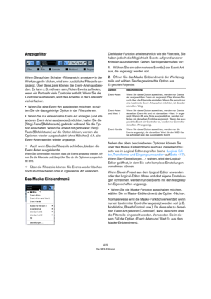 Page 415415
Die MIDI-Editoren
Anzeigefilter
Wenn Sie auf den Schalter »Filteransicht anzeigen« in der 
Werkzeugzeile klicken, wird eine zusätzliche Filterzeile an-
gezeigt. Über diese Zeile können Sie Event-Arten ausblen-
den. Es kann z. B. mühsam sein, Noten-Events zu finden, 
wenn ein Part sehr viele Controller enthält. Wenn Sie die 
Controller ausblenden, wird das Arbeiten in der Liste sehr 
viel einfacher.
Wenn Sie eine Event-Art ausblenden möchten, schal-
ten Sie die dazugehörige Option in der Filterzeile...