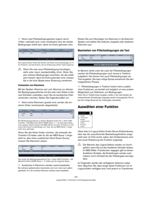 Page 424424
Logical-Editor, Transformer und Eingangsumwandler
ÖWenn zwei Filterbedingungszeilen logisch durch 
»Oder« verknüpft sind, muss mindestens eine der beiden 
Bedingungen erfüllt sein, damit ein Event gefunden wird.
Der Logical-Editor findet alle Events, die Noten sind (unabhängig von ih-
rer Position), und alle Events, die am Anfang des dritten Takts beginnen.
Verwenden von Klammern
Mit den Spalten »Klammer auf« und »Klammer zu« können 
Sie Bedingungsausdrücke mit drei oder mehr Zeilen in klei-
nere...