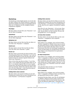 Page 426426
Logical-Editor, Transformer und Eingangsumwandler
Bearbeitung
Die Einstellung in dieser Spalte legt fest, wie mit dem Ziel 
der Aktion verfahren wird. Welche Optionen in diesem Ein-
blendmenü verfügbar sind, hängt vom eingestellten Ziel der 
Aktion ab. Im Folgenden sind alle verfügbaren Bearbei-
tungsoptionen aufgeführt:
Hinzufügen
Mit dieser Option wird der Wert unter »Parameter 1« zum 
Ziel der Aktion hinzugefügt.
Subtrahieren
Mit dieser Option wird der Wert unter »Parameter 1« vom 
Ziel der Aktion...