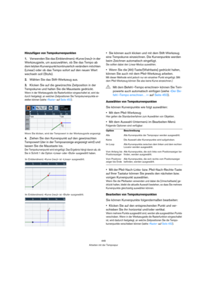 Page 449449
Arbeiten mit der Tempospur
Hinzufügen von Tempokurvenpunkten
1.Verwenden Sie das Einblendmenü »Kurve (neu)« in der 
Werkzeugzeile, um auszuwählen, ob Sie das Tempo ab 
dem letzten Kurvenpunkt kontinuierlich verändern möchten 
(Linear) oder ob das Tempo sofort auf den neuen Wert 
wechseln soll (Stufe).
2.Wählen Sie das Stift-Werkzeug aus.
3.Klicken Sie auf die gewünschte Zeitposition in der 
Tempokurve und halten Sie die Maustaste gedrückt.
Wenn in der Werkzeugzeile die Rasterfunktion eingeschaltet...
