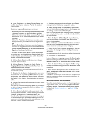 Page 473473
Exportieren eines Audio-Mixdowns
4.Unter »Speicherort« im oberen Teil des Dialogs kön-
nen Sie einen Namen und einen Pfad für die Mixdown-
Datei angeben.
Sie können folgende Einstellungen vornehmen:
 Klicken Sie rechts vom Dateiname-Feld auf den Pfeilschalter 
»Optionen/Funktionen«, um das Einblendmenü zu öffnen. 
 Wählen Sie im Untermenü »Zuletzt verwendete Pfade« einen 
Pfad aus, den Sie bei einem vorhergehenden Export verwen-
det haben.
 Wählen Sie »Projektname als Dateiname verwenden«, wenn 
die...