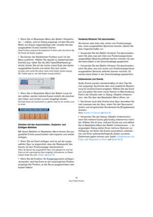 Page 4949
Das Projekt-Fenster
Wenn Sie im Bearbeiten-Menü den Befehl »Wiederho-
len…« wählen, wird ein Dialog angezeigt, mit dem Sie eine 
Reihe von Kopien (eigenständige oder virtuelle) der/des 
ausgewählten Events erstellen können.
Diese Funktion entspricht der Duplizieren-Funktion, aber hier können Sie 
die Anzahl der Kopien angeben.
Sie können die Wiederholen-Funktion auch mit der 
Maus ausführen: Wählen Sie das/die zu wiederholenden 
Event(s) aus, halten Sie die [Alt]-Taste/[Wahltaste] ge-
drückt, klicken...
