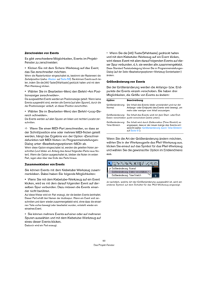 Page 5050
Das Projekt-Fenster
Zerschneiden von Events
Es gibt verschiedene Möglichkeiten, Events im Projekt-
Fenster zu zerschneiden:
Klicken Sie mit dem Schere-Werkzeug auf das Event, 
das Sie zerschneiden möchten.
Wenn die Rasterfunktion eingeschaltet ist, bestimmt der Rasterwert die 
Zerteilposition (siehe »Raster« auf Seite 58). Sie können Events auch tei-
len, indem Sie die [Alt]-Taste/[Wahltaste] gedrückt halten und mit dem 
Pfeil-Werkzeug klicken.
Wählen Sie im Bearbeiten-Menü den Befehl »Am Posi-...