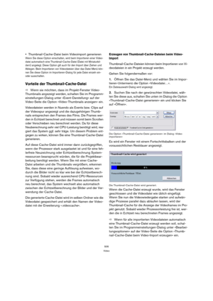 Page 506506
Video
Thumbnail-Cache-Datei beim Videoimport generieren
Wenn Sie diese Option einschalten, wird beim Importieren einer Video-
datei automatisch eine Thumbnail-Cache-Datei (Datei mit Miniaturbil-
dern) angelegt. Diese Option gilt auch für den Import über Ziehen und 
Ablegen. Beim Importieren von Videodateien über das Datei-Menü kön-
nen Sie diese Option im Importieren-Dialog für jede Datei einzeln ein- 
oder ausschalten.
Vorteile der Thumbnail-Cache-Datei
ÖWenn sie möchten, dass im Projekt-Fenster...