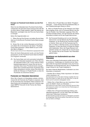 Page 507507
Video
Erzeugen von Thumbnail-Cache-Dateien aus dem Pool 
heraus
Wenn für eine Videodatei keine Thumbnail-Cache-Datei 
vorliegt (weil z. B. keine beim Import erzeugt wurde oder Sie 
mit einem älteren Projekt arbeiten), haben Sie jederzeit die 
Möglichkeit, nachträglich über den Pool eine Cache-Datei 
zu erzeugen. 
Gehen Sie folgendermaßen vor:
1.Öffnen Sie das Pool-Fenster und wählen Sie die Video-
datei aus, für die Sie eine Thumbnail-Cache-Datei erzeugen 
möchten.
2.Klicken Sie mit der rechten...