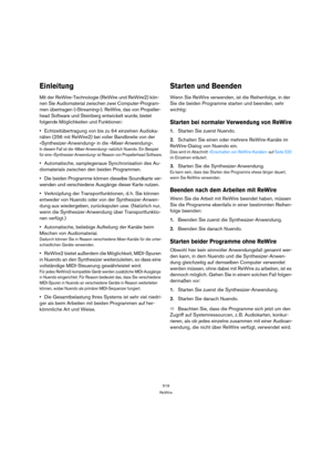 Page 519519
ReWire
Einleitung
Mit der ReWire-Technologie (ReWire und ReWire2) kön-
nen Sie Audiomaterial zwischen zwei Computer-Program-
men übertragen (»Streaming«). ReWire, das von Propeller-
head Software und Steinberg entwickelt wurde, bietet 
folgende Möglichkeiten und Funktionen:
Echtzeitübertragung von bis zu 64 einzelnen Audioka-
nälen (256 mit ReWire2) bei voller Bandbreite von der 
»Synthesizer-Anwendung« in die »Mixer-Anwendung«.
In diesem Fall ist die »Mixer-Anwendung« natürlich Nuendo. Ein Beispiel...