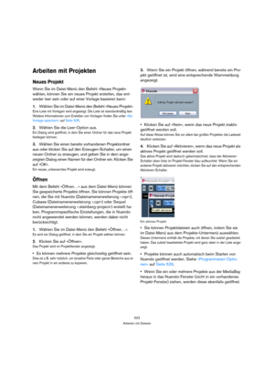 Page 523523
Arbeiten mit Dateien
Arbeiten mit Projekten
Neues Projekt
Wenn Sie im Datei-Menü den Befehl »Neues Projekt« 
wählen, können Sie ein neues Projekt erstellen, das ent-
weder leer sein oder auf einer Vorlage basieren kann:
1.Wählen Sie im Datei-Menü den Befehl »Neues Projekt«.
Eine Liste mit Vorlagen wird angezeigt. Die Liste ist standardmäßig leer. 
Weitere Informationen zum Erstellen von Vorlagen finden Sie unter »Als 
Vorlage speichern« auf Seite 525.
2.Wählen Sie die Leer-Option aus.
Ein Dialog wird...