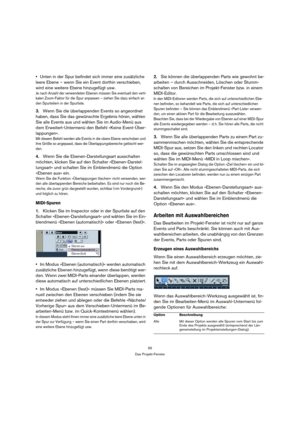 Page 5555
Das Projekt-Fenster
Unten in der Spur befindet sich immer eine zusätzliche 
leere Ebene – wenn Sie ein Event dorthin verschieben, 
wird eine weitere Ebene hinzugefügt usw.
Je nach Anzahl der verwendeten Ebenen müssen Sie eventuell den verti-
kalen Zoom-Faktor für die Spur anpassen – ziehen Sie dazu einfach an 
den Spurteilern in der Spurliste.
3.Wenn Sie die überlappenden Events so angeordnet 
haben, dass Sie das gewünschte Ergebnis hören, wählen 
Sie alle Events aus und wählen Sie im Audio-Menü aus...