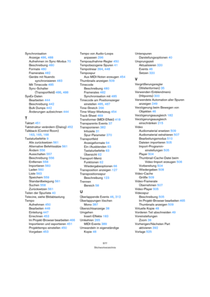 Page 577577
Stichwortverzeichnis
Synchronisation
Anzeige 486, 488
Aufnehmen im Sync-Modus 70
Beschreibung 480
Formate 480
Framerates 482
Geräte mit Nuendo 
synchronisieren 483
Mit Timecode 485
Sync-Schalter
(Transportfeld) 486, 488
SysEx-Daten
Bearbeiten 444
Beschreibung 442
Bulk Dumps 442
Änderungen aufzeichnen 444
T
Taktart 451
Taktstruktur verändern (Dialog) 452
Talkback (Control Room) 
163, 165, 168
Tastaturbefehle 9
Alle zurücksetzen 561
Alternative Befehlssätze 561
Ändern 556
Ausschalten 557
Beschreibung...