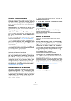 Page 7070
Aufnehmen
Manuelles Starten der Aufnahme
Sie können mit der Aufnahme beginnen, indem Sie auf den 
Aufnahme-Schalter im Transportfeld oder in der Werkzeug-
zeile klicken oder den entsprechenden Tastaturbefehl ein-
geben (standardmäßig die [x]-Taste auf dem Zahlenblock 
der Tastatur).
Die Aufnahme kann vom Stop-Modus aus (ab dem Positi-
onszeiger oder dem linken Locator) oder bei laufender 
Wiedergabe gestartet werden.
Wenn Sie die Aufnahme vom Stop-Modus aus starten 
und im Transport-Menü die Option...