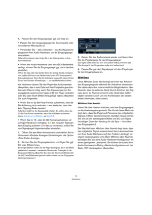 Page 7575
Aufnehmen
4.Passen Sie den Eingangspegel ggf. wie folgt an:
Passen Sie den Ausgangspegel der Soundquelle oder 
des externen Mischpults an.
Verwenden Sie – falls vorhanden – das Konfigurations-
programm Ihrer Audio-Hardware, um die Eingangspegel 
einzustellen.
Nähere Informationen dazu finden Sie in der Dokumentation zu Ihrer 
Audio-Hardware.
Wenn Ihre Audio-Hardware über ein ASIO-Bedienfeld 
verfügt, können Sie die Eingangspegel ggf. auch hierüber 
einstellen.
Öffnen Sie dazu über das Geräte-Menü den...