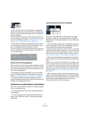 Page 7878
Aufnehmen
Wenn Sie hier »Normal« oder »Mischen« ausgewählt 
haben und aufnehmen, wo bereits Events vorhanden sind, 
wird ein neues Audio-Event erzeugt, das die vorhandenen 
Events überlappt.
Wenn Sie Audiomaterial aufnehmen, besteht zwischen den Modi »Nor-
mal« und »Mischen« kein Unterschied – Unterschiede treten nur bei der 
Aufnahme von MIDI-Material auf (siehe »Überlappende Parts und die 
Einstellung für den linearen Aufnahmemodus« auf Seite 85).
Wenn Sie hier »Ersetzen« ausgewählt haben, werden...