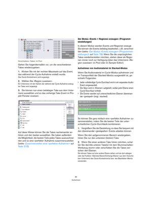 Page 8080
Aufnehmen Verschiedene »Takes« im Pool.
Gehen Sie folgendermaßen vor, um die verschiedenen 
Takes wiederzugeben:
1.Klicken Sie mit der rechten Maustaste auf das Event, 
das während der Cycle-Aufnahme erstellt wurde.
Das Quick-Kontextmenü wird angezeigt.
2.Wählen Sie »Region zuweisen«.
Ein Untermenü mit den Namen der während der Cycle-Aufnahme erzeug-
ten Takes wird angezeigt.
3.Sie können nun einen beliebigen Take aus dem Unter-
menü auswählen und so das vorherige Take-Event im Pro-
jekt-Fenster...