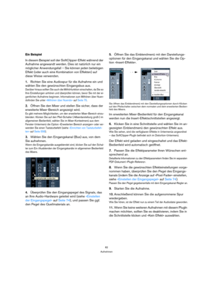 Page 8282
Aufnehmen
Ein Beispiel
In diesem Beispiel soll der SoftClipper-Effekt während der 
Aufnahme angewandt werden. Dies ist natürlich nur ein 
möglicher Anwendungsfall – Sie können jeden beliebigen 
Effekt (oder auch eine Kombination von Effekten) auf 
diese Weise verwenden.
1.Richten Sie eine Audiospur für die Aufnahme ein und 
wählen Sie den gewünschten Eingangsbus aus.
Darüber hinaus sollten Sie auch die Mithörfunktion einschalten, da Sie so 
Ihre Einstellungen anhören und überprüfen können, bevor Sie...