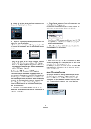 Page 8484
Aufnehmen
3.Klicken Sie auf den Namen der Spur im Inspector, um 
die oberste Registerkarte zu öffnen.
4.Öffnen Sie das Eingangs-Routing-Einblendmenü und 
wählen Sie einen Eingang aus.
Im Einblendmenü sind alle verfügbaren MIDI-Eingänge aufgeführt. Wel-
che Optionen hier verfügbar sind, hängt von der verwendeten Hardware 
usw. ab.
 Wenn Sie die Option »All MIDI Inputs« auswählen, empfängt 
die Spur MIDI-Daten über alle verfügbaren MIDI-Eingänge.
 Wenn Sie die [Alt]-Taste/[Wahltaste] gedrückt halten und...