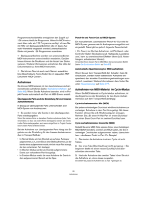 Page 8585
Aufnehmen
Programmwechselbefehle ermöglichen den Zugriff auf 
128 unterschiedliche Programme. Wenn Ihr MIDI-Instru-
ment über mehr als 128 Programme verfügt, können Sie 
mit Hilfe von Bankauswahlbefehlen (die im Bank-Aus-
wahl-Wertefeld eingestellt werden) unterschiedliche 
Bänke mit jeweils 128 Programmen auswählen.
ÖBankauswahlbefehle werden von unterschiedlichen 
MIDI-Instrumenten unterschiedlich verarbeitet. Darüber 
hinaus können die Strukturen und die Anzahl der Bänke 
variieren. Weitere...