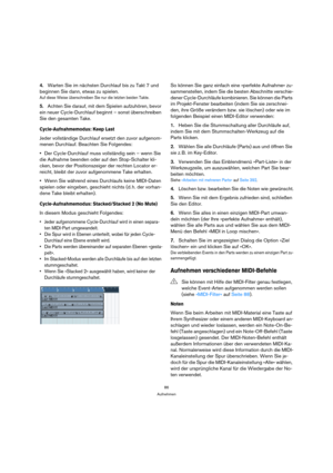 Page 8686
Aufnehmen
4.Warten Sie im nächsten Durchlauf bis zu Takt 7 und 
beginnen Sie dann, etwas zu spielen.
Auf diese Weise überschreiben Sie nur die letzten beiden Takte.
5.Achten Sie darauf, mit dem Spielen aufzuhören, bevor 
ein neuer Cycle-Durchlauf beginnt – sonst überschreiben 
Sie den gesamten Take.
Cycle-Aufnahmemodus: Keep Last
Jeder vollständige Durchlauf ersetzt den zuvor aufgenom-
menen Durchlauf. Beachten Sie Folgendes:
Der Cycle-Durchlauf muss vollständig sein – wenn Sie 
die Aufnahme beenden...