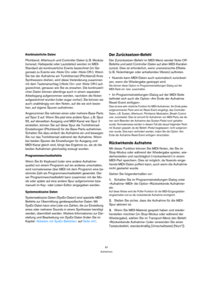 Page 8787
Aufnehmen
Kontinuierliche Daten
Pitchbend, Aftertouch und Controller-Daten (z. B. Modula-
tionsrad, Haltepedal oder Lautstärke) werden im MIDI-
Standard als kontinuierliche Events bezeichnet (im Ge-
gensatz zu Events wie »Note On« oder »Note Off«). Wenn 
Sie bei der Aufnahme am Tonhöhenrad (Pitchbend) Ihres 
Synthesizers drehen, wird diese Veränderung zusammen 
mit dem Tastenanschlag (»Note On« und »Note Off«) auf-
gezeichnet, genauso wie Sie es erwarten. Die kontinuierli-
chen Daten können allerdings...