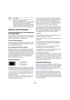 Page 8989
Aufnehmen
Optionen und Einstellungen
Programmeinstellungen für die Aufnahme auf 
der Transport-Seite
Einige Optionen auf der Transport-Seite im Programmein-
stellungen-Dialog sind für Aufnahmen relevant. Stellen Sie 
diese Ihrer Arbeitsweise entsprechend ein:
Punch-In bei Stop deaktivieren
Wenn diese Option eingeschaltet ist, wird Punch-In auf 
dem Transportfeld automatisch ausgeschaltet, wenn Sie 
auf den Stop-Schalter klicken.
Nach automatischem Punch-Out anhalten
Mit dieser Einstellung wird die...