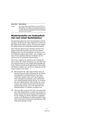 Page 9191
Aufnehmen
Wiederherstellen von Audioaufnah-
men nach einem Systemabsturz
Normalerweise gehen bei einem Computerabsturz alle Än-
derungen, die Sie seit dem letzten Speichern an einem Pro-
jekt vorgenommen haben, verloren. Oft ist es nicht möglich, 
Ihre Arbeit schnell und unkompliziert wiederherzustellen.
Wenn Nuendo während einer Aufnahme abstürzt (z. B. 
aufgrund eines Stromausfalls oder durch ein anderes 
Missgeschick), sind alle Audiodateien, die Sie bis zu die-
sem Zeitpunkt aufgenommen hatten,...