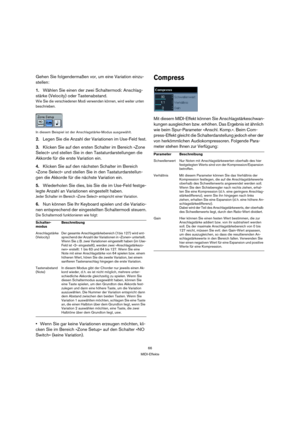 Page 6666
MIDI-Effekte
Gehen Sie folgendermaßen vor, um eine Variation einzu-
stellen:
1.Wählen Sie einen der zwei Schaltermodi: Anschlag-
stärke (Velocity) oder Tastenabstand.
Wie Sie die verschiedenen Modi verwenden können, wird weiter unten 
beschrieben.
In diesem Beispiel ist der Anschlagstärke-Modus ausgewählt.
2.Legen Sie die Anzahl der Variationen im Use-Feld fest.
3.Klicken Sie auf den ersten Schalter im Bereich »Zone 
Select« und stellen Sie in den Tastaturdarstellungen die 
Akkorde für die erste...