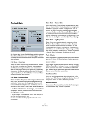 Page 6767
MIDI-Effekte
Context Gate
Mit Context Gate können Sie MIDI-Daten selektiv auslösen/
filtern. Dieser Effekt kann zum kontextabhängigen Steuern 
von MIDI-Geräten verwendet werden. Folgende Parameter 
sind verfügbar:
Poly Mode – Chord Gate
Wenn die Option »Chord Gate« eingeschaltet ist, werden 
nur die Noten von erkannten Akkorden »durchgelassen«. 
Zur Akkorderkennung stehen Ihnen zwei verschiedene 
Modi zur Verfügung: Einfach und Normal. Im Einfach-Mo-
dus werden alle Standardakkorde...