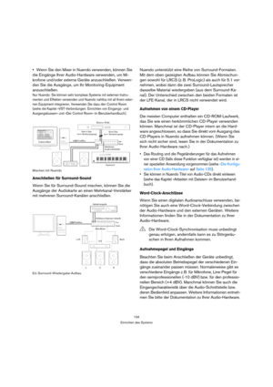 Page 134134
Einrichten des Systems
Wenn Sie den Mixer in Nuendo verwenden, können Sie 
die Eingänge Ihrer Audio-Hardware verwenden, um Mi-
krofone und/oder externe Geräte anzuschließen. Verwen-
den Sie die Ausgänge, um Ihr Monitoring-Equipment 
anzuschließen.
Nur Nuendo: Sie können sehr komplexe Systeme mit externen Instru-
menten und Effekten verwenden und Nuendo nahtlos mit all Ihrem exter-
nen Equipment integrieren. Verwenden Sie dazu den Control Room 
(siehe die Kapitel »VST-Verbindungen: Einrichten von...