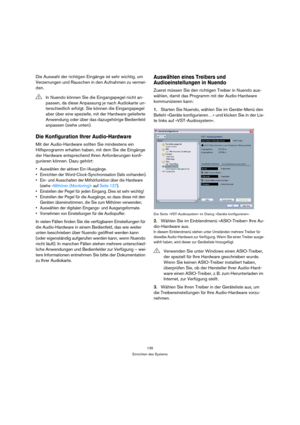 Page 135135
Einrichten des Systems
Die Auswahl der richtigen Eingänge ist sehr wichtig, um 
Verzerrungen und Rauschen in den Aufnahmen zu vermei-
den.
Die Konfiguration Ihrer Audio-Hardware
Mit der Audio-Hardware sollten Sie mindestens ein 
Hilfsprogramm erhalten haben, mit dem Sie die Eingänge 
der Hardware entsprechend Ihren Anforderungen konfi-
gurieren können. Dazu gehört:
 Auswählen der aktiven Ein-/Ausgänge.
 Einrichten der Word-Clock-Synchronisation (falls vorhanden).
 Ein- und Ausschalten der...