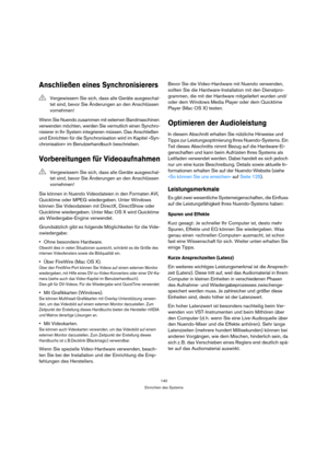 Page 140140
Einrichten des Systems
Anschließen eines Synchronisierers
Wenn Sie Nuendo zusammen mit externen Bandmaschinen 
verwenden möchten, werden Sie vermutlich einen Synchro-
nisierer in Ihr System integrieren müssen. Das Anschließen 
und Einrichten für die Synchronisation wird im Kapitel »Syn-
chronisation« im Benutzerhandbuch beschrieben.
Vorbereitungen für Videoaufnahmen
Sie können in Nuendo Videodateien in den Formaten AVI, 
Quicktime oder MPEG wiedergeben. Unter Windows 
können Sie Videodateien mit...