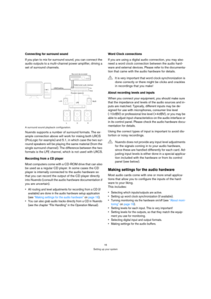 Page 1616
Setting up your system
Connecting for surround sound
If you plan to mix for surround sound, you can connect the 
audio outputs to a multi-channel power amplifier, driving a 
set of surround channels.
A surround sound playback configuration.
Nuendo supports a number of surround formats. The ex-
ample connection above will work for mixing both LRCS 
(ProLogic for example) and 5.1, in which case the two sur-
round speakers will be playing the same material (from the 
single surround channel). The...