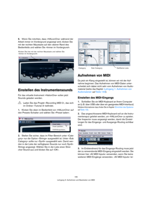 Page 165165
Lehrgang 3: Aufnehmen und Bearbeiten von MIDI
6.Wenn Sie möchten, dass »HALionOne« während der 
Arbeit immer im Vordergrund angezeigt wird, klicken Sie 
mit der rechten Maustaste auf den oberen Rand des 
Bedienfelds und wählen Sie »Immer im Vordergrund«.
Einstellen des Instrumentensounds
Für das virtuelle Instrument »HalionOne« sollen jetzt 
Sounds geladen werden.
1.Klicken Sie oben im Bedienfeld von »HALionOne« auf 
den Presets-Schalter und wählen Sie »Preset laden«.
2.Stellen Sie sicher, dass im...