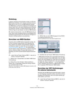 Page 175175
Lehrgang 5: Externe MIDI-Instrumente
Einleitung
In diesem Lehrgang soll beschrieben werden, wie Sie Ihre 
MIDI-Geräte einrichten und in Nuendo aufnehmen können. 
Dabei kann es sich z. B. um ein MIDI-Keyboard handeln, 
das MIDI-Daten von Nuendo empfängt und wiedergibt und 
dessen Daten Sie für die weitere Bearbeitung als Audioda-
tei aufnehmen möchten. In diesem Kapitel finden Sie viele 
hilfreiche Tipps für das Arbeiten mit externen MIDI-Geräten.
Mit »externen Instrumenten« sind z. B. MIDI-Keyboards...