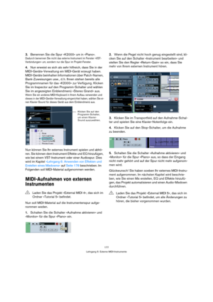 Page 177177
Lehrgang 5: Externe MIDI-Instrumente
3.Benennen Sie die Spur »K2000« um in »Piano«.
Dadurch benennen Sie nicht das externe Instrument im Fenster »VST-
Verbindungen« um, sondern nur die Spur im Projekt-Fenster.
4.Nun erweist es sich als sehr hilfreich, dass Sie in der 
MIDI-Geräte-Verwaltung ein MIDI-Gerät erzeugt haben. 
MIDI-Geräte beinhalten Informationen über Patch-Namen, 
Bank-Zuweisungen usw., d. h. Ihnen stehen bereits alle 
Programmnamen für das »K2000« zur Verfügung. Klicken 
Sie im Inspector...