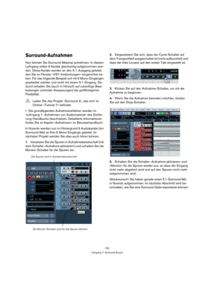 Page 193193
Lehrgang 7: Surround-Sound
Surround-Aufnahmen
Nun können Sie Surround-Material aufnehmen. In diesem 
Lehrgang sollen 6 Kanäle gleichzeitig aufgenommen wer-
den. Diese Kanäle werden an den 5.1-Ausgang geleitet, 
den Sie im Fenster »VST-Verbindungen« eingerichtet ha-
ben. Für das folgende Beispiel soll mit 6 Mono-Eingängen 
gearbeitet werden und nicht mit einem 5.1-Eingang. Da-
durch erhalten Sie (auch in Hinsicht auf zukünftige Bear-
beitungen und/oder Anpassungen) die größtmögliche 
Flexibilität.
Die...