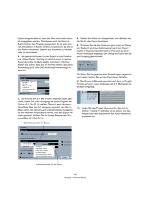 Page 195195
Lehrgang 7: Surround-Sound
Option eingeschaltet ist, kann der Pfad nicht mehr manu-
ell eingegeben werden. Stattdessen wird die Datei im 
Audio-Ordner des Projekts gespeichert. Es ist sehr sinn-
voll, die Dateien in diesem Ordner zu speichern, da Sie so 
das Risiko minimieren, Dateien aus Versehen zu löschen 
oder zu verschieben.
6.Am gebräuchlichsten für den Export ist das Dateifor-
mat »Wave-Datei«. Wichtig ist natürlich auch, in welche 
Anwendung Sie die Datei später importieren möchten. 
Stellen...