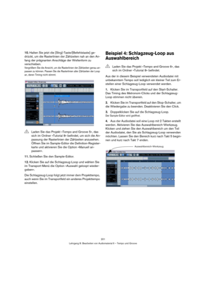Page 201201
Lehrgang 8: Bearbeiten von Audiomaterial II – Tempo und Groove
10.Halten Sie jetzt die [Strg]-Taste/[Befehlstaste] ge-
drückt, um die Rasterlinien der Zählzeiten nah an den An-
fang der prägnanten Anschläge der Wellenform zu 
verschieben. 
Vergrößern Sie die Ansicht, um die Rasterlinien der Zählzeiten genau an-
passen zu können. Passen Sie die Rasterlinien aller Zählzeiten der Loop 
an, deren Timing nicht stimmt.
11.Schließen Sie den Sample-Editor.
12.Klicken Sie auf die Schlagzeug-Loop und wählen...