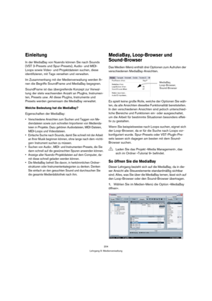 Page 204204
Lehrgang 9: Medienverwaltung
Einleitung
In der MediaBay von Nuendo können Sie nach Sounds 
(VST 3-Presets und Spur-Presets), Audio- und MIDI-
Loops sowie Video- und Projektdateien suchen, diese 
identifizieren, mit Tags versehen und verwalten.
Im Zusammenhang mit der Medienverwaltung werden Ih-
nen die Begriffe SoundFrame und MediaBay begegnen.
SoundFrame ist das übergreifende Konzept zur Verwal-
tung der stets wachsenden Anzahl an PlugIns, Instrumen-
ten, Presets usw. All diese PlugIns, Instrumente...